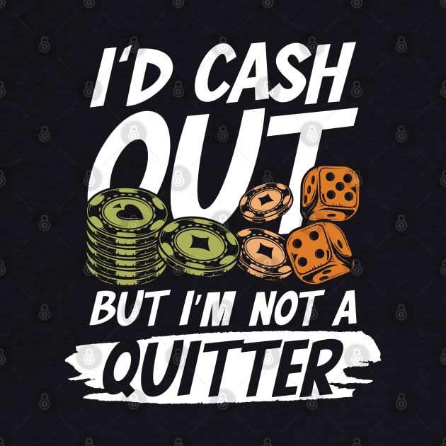 I'd Cash Out But I'm not a Quitter by AngelBeez29